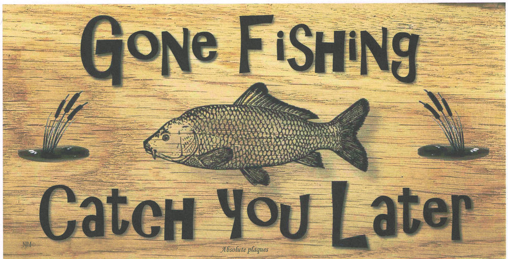 GONE FISHING CATCH YOU LATER - American Sign Company